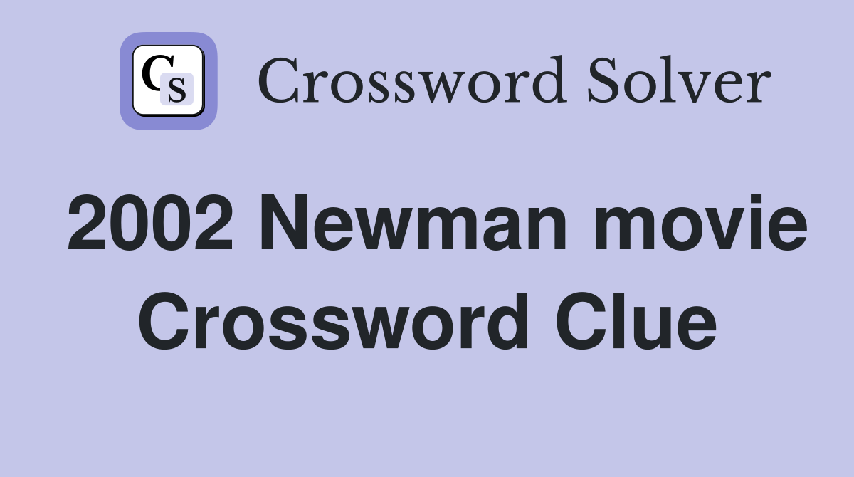 2002 Newman movie Crossword Clue
