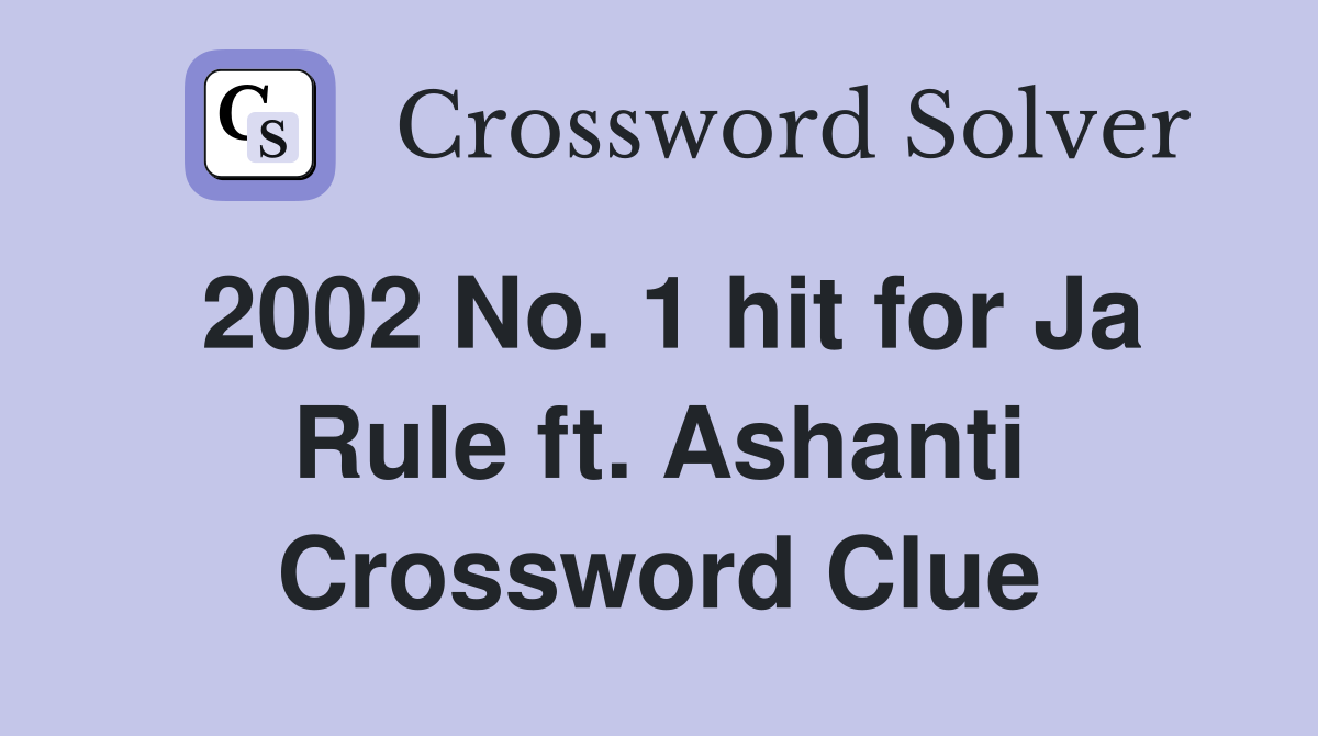 2002 No. 1 hit for Ja Rule ft. Ashanti Crossword Clue