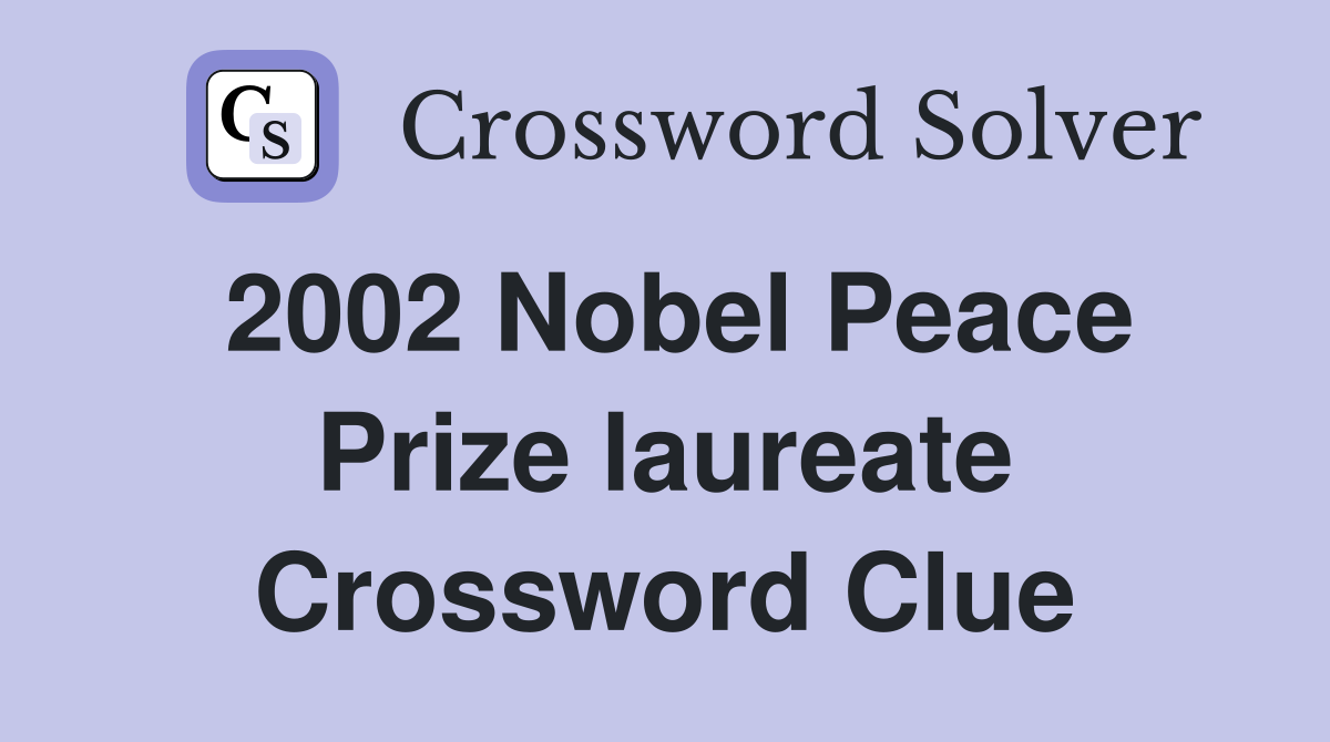 2002 Nobel Peace Prize laureate Crossword Clue
