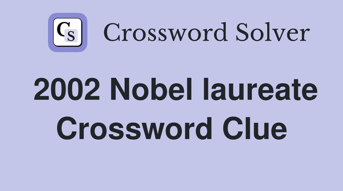2002 Nobel laureate Crossword Clue