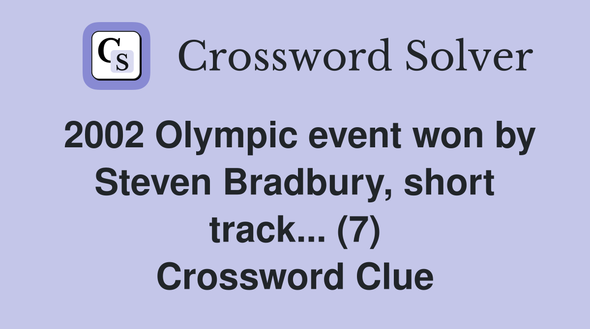 2002 Olympic event won by Steven Bradbury, short track... (7) Crossword Clue