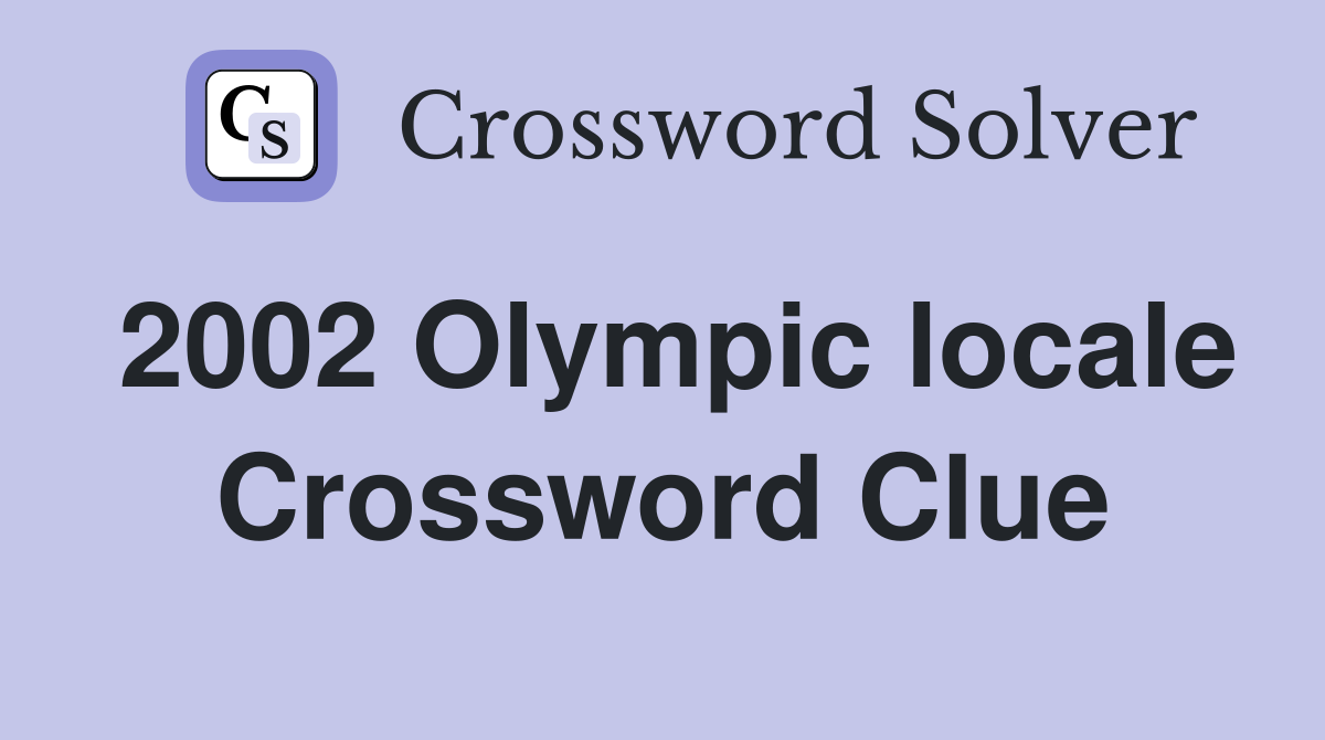 2002 Olympic locale Crossword Clue