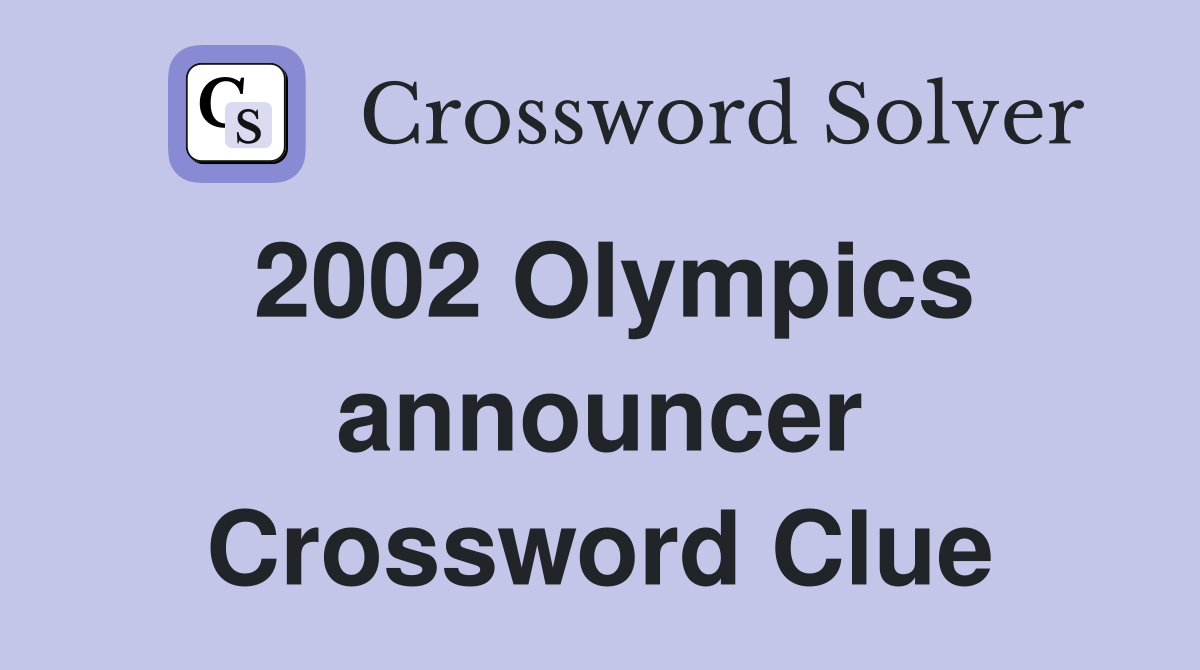2002 Olympics announcer Crossword Clue