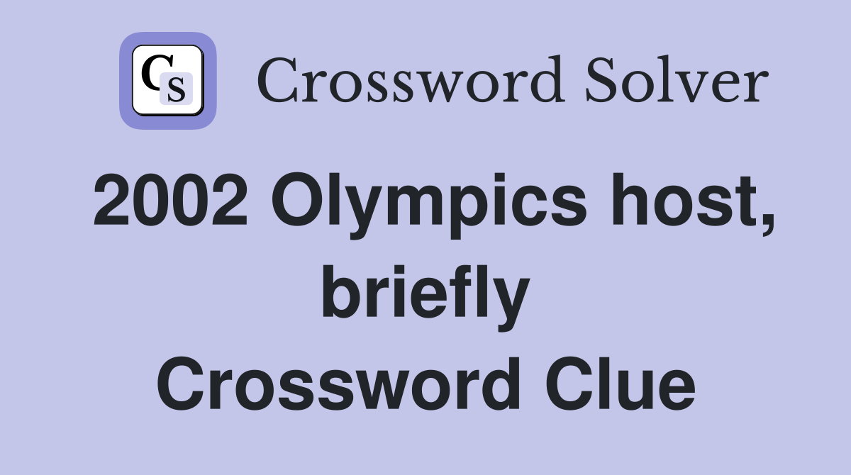 2002 Olympics host, briefly Crossword Clue