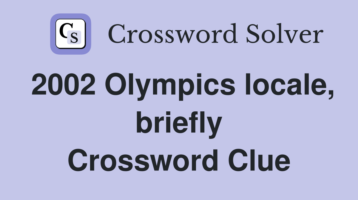 2002 Olympics locale, briefly Crossword Clue