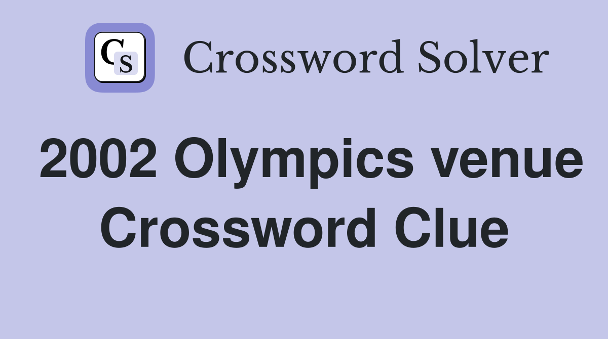 2002 Olympics venue Crossword Clue