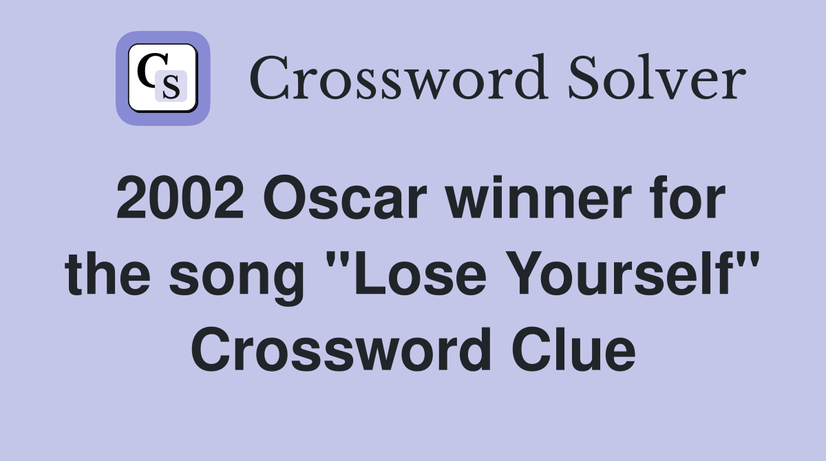 2002 Oscar winner for the song "Lose Yourself" Crossword Clue