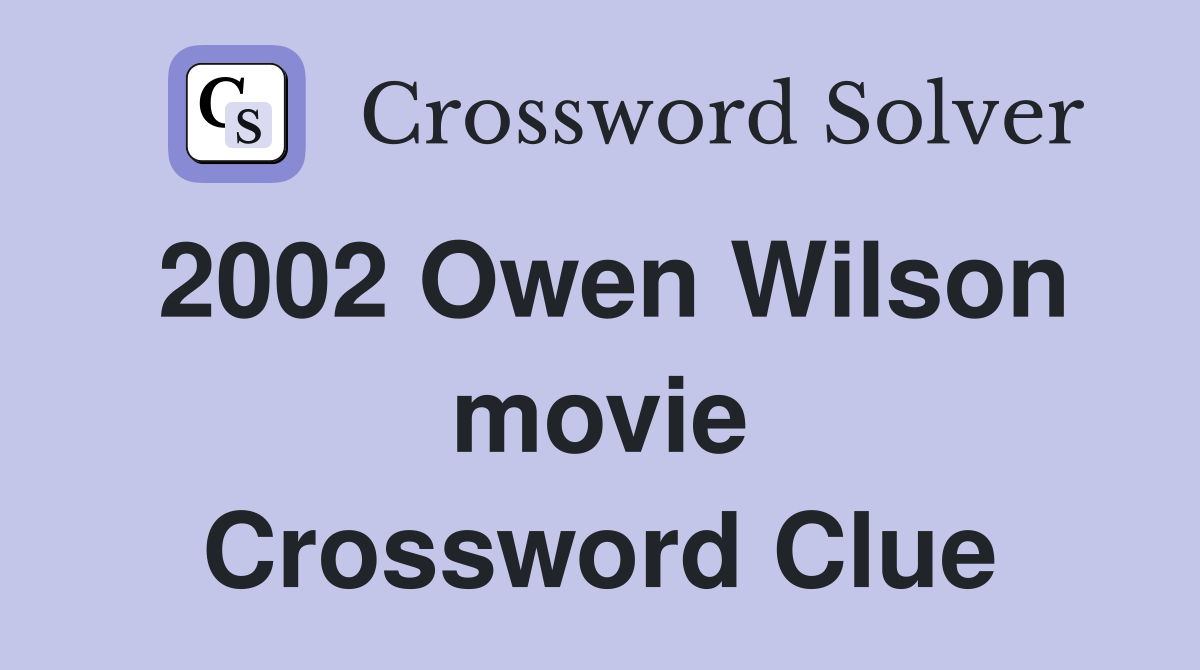 2002 Owen Wilson movie Crossword Clue