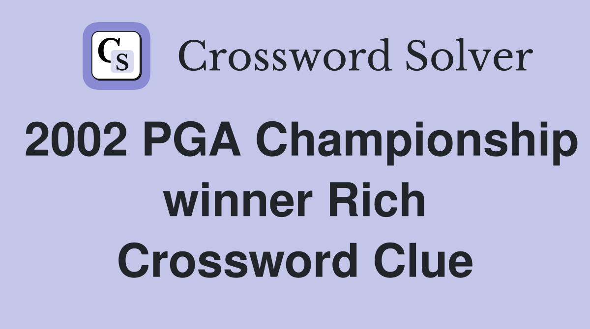 2002 PGA Championship winner Rich Crossword Clue