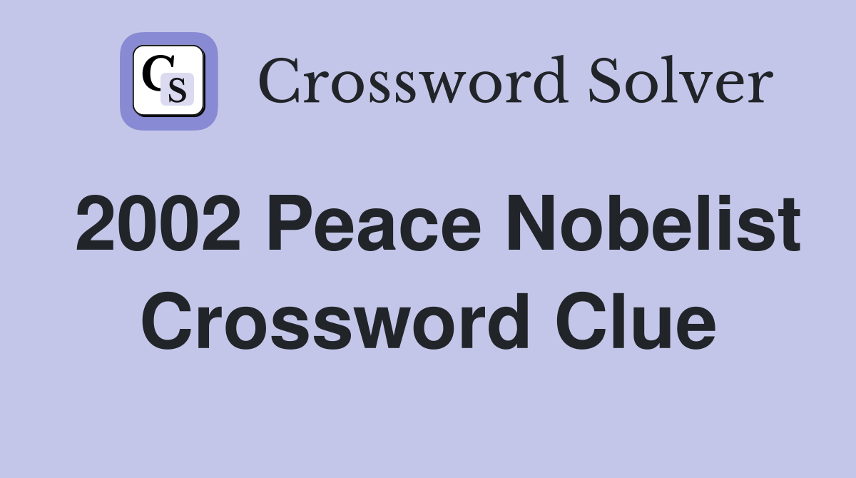 2002 Peace Nobelist Crossword Clue