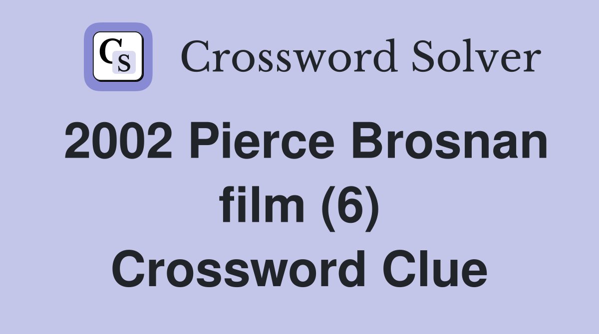2002 Pierce Brosnan film (6) Crossword Clue