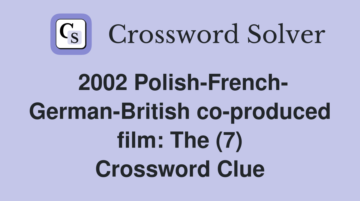 2002 Polish-French- German-British co-produced film: The (7) Crossword Clue