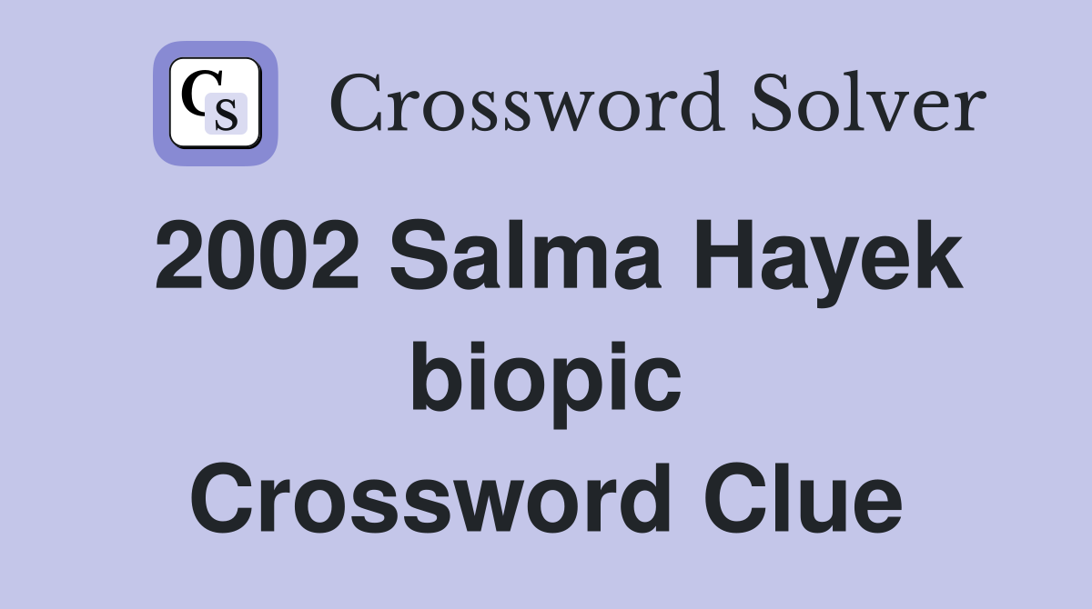 2002 Salma Hayek biopic Crossword Clue