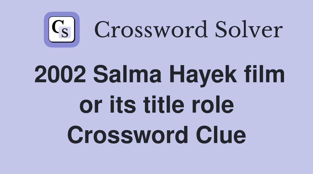 2002 Salma Hayek film or its title role Crossword Clue