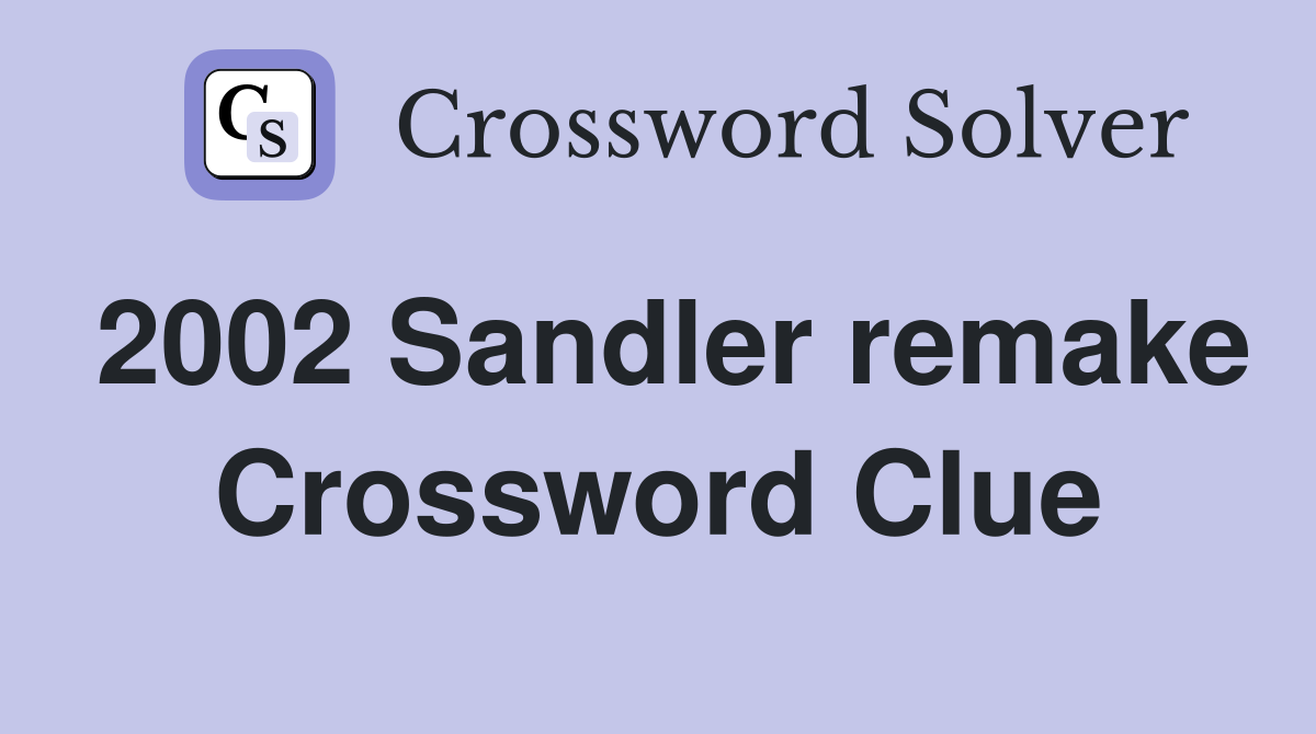 2002 Sandler remake Crossword Clue