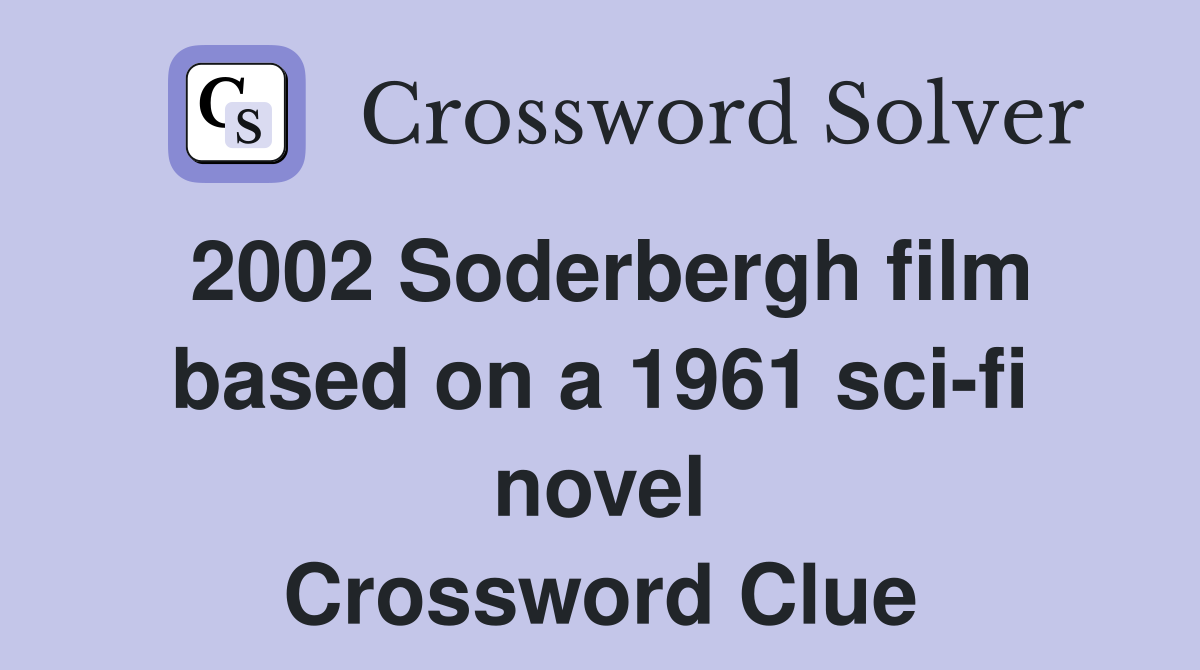 2002 Soderbergh film based on a 1961 sci-fi novel Crossword Clue