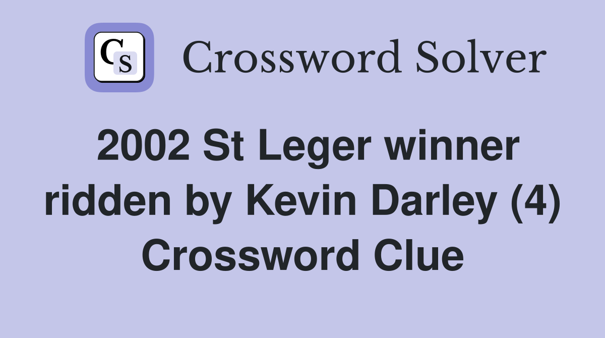 2002 St Leger winner ridden by Kevin Darley (4) Crossword Clue