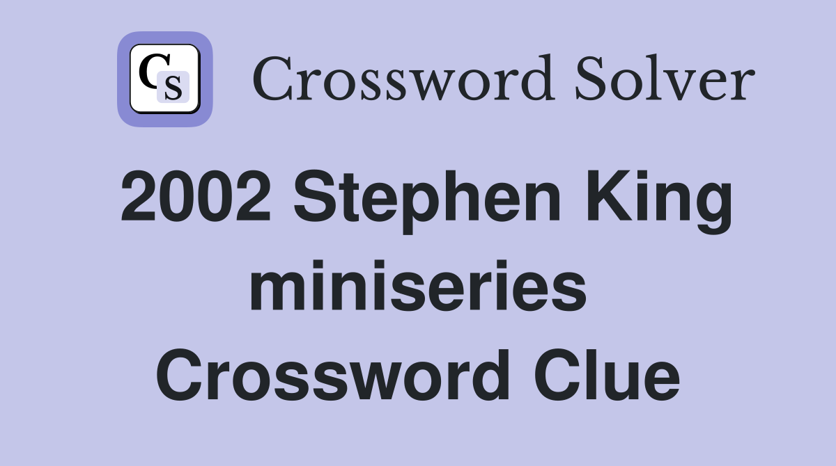 2002 Stephen King miniseries Crossword Clue