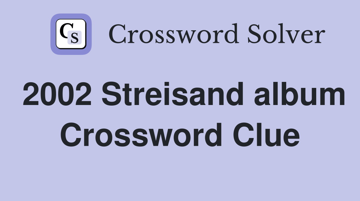 2002 Streisand album Crossword Clue