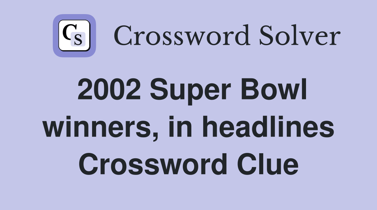 2002 Super Bowl winners, in headlines Crossword Clue