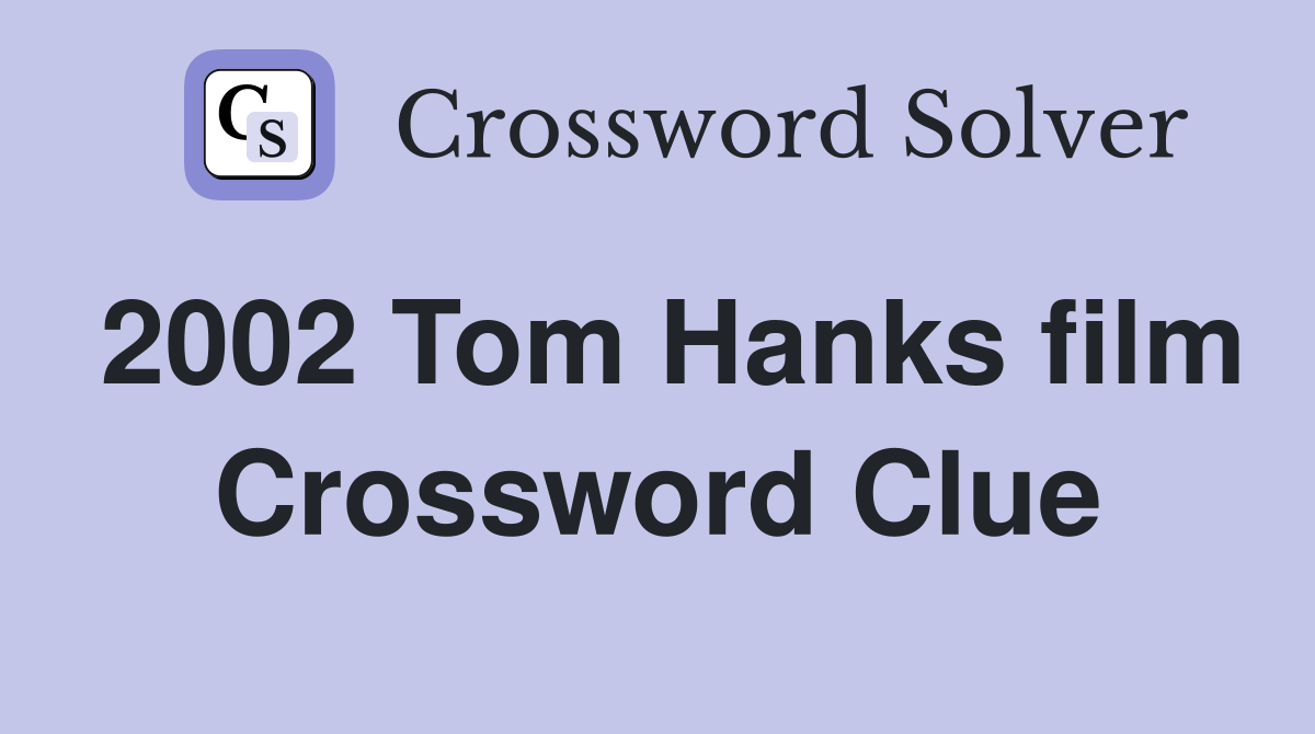 2002 Tom Hanks film Crossword Clue