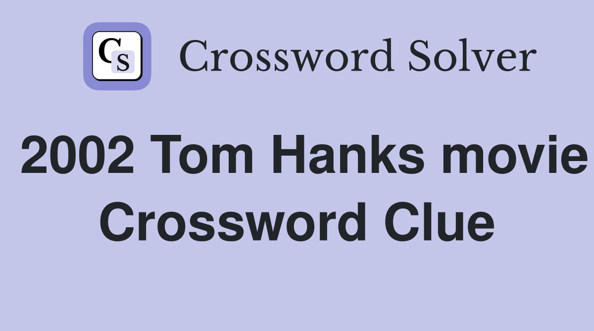 2002 Tom Hanks movie Crossword Clue