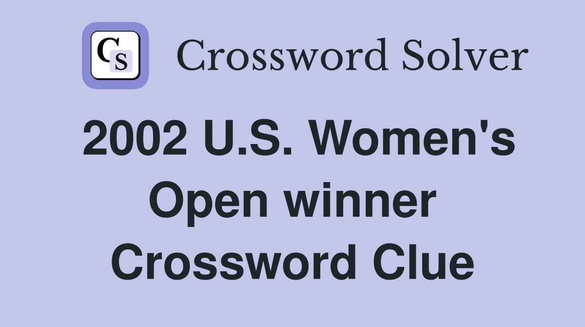 2002 U.S. Women's Open winner Crossword Clue