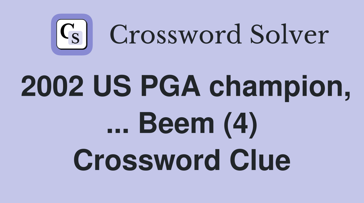 2002 US PGA champion, ... Beem (4) Crossword Clue
