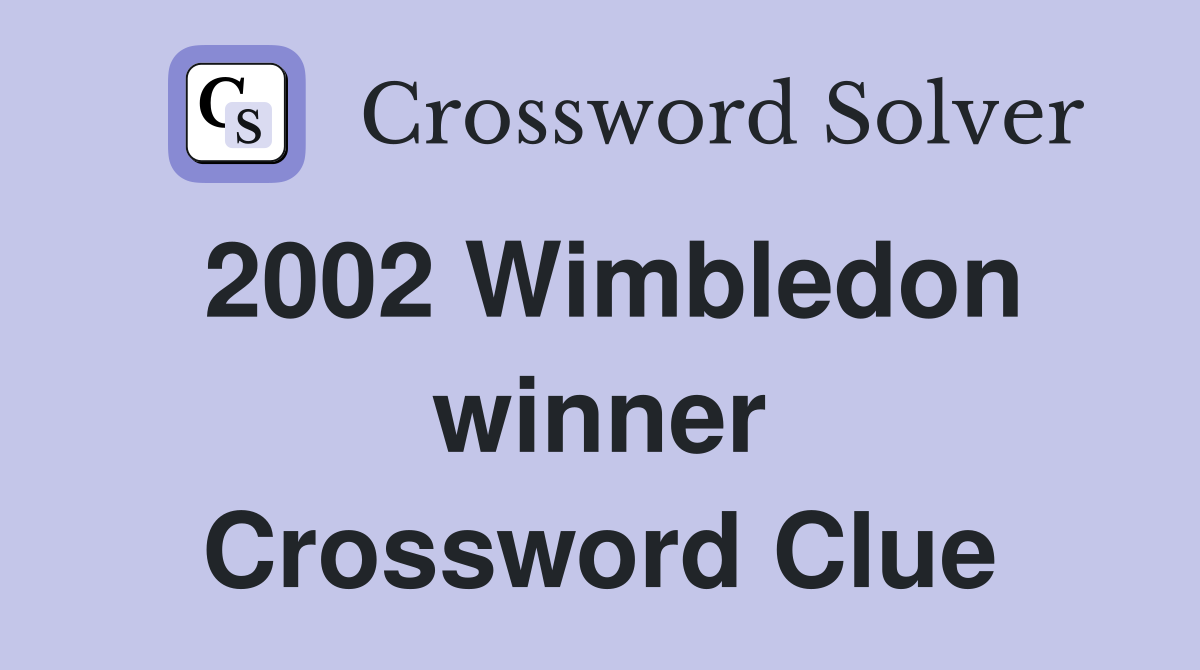 2002 Wimbledon winner Crossword Clue