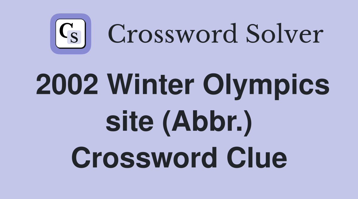 2002 Winter Olympics site (Abbr.) Crossword Clue