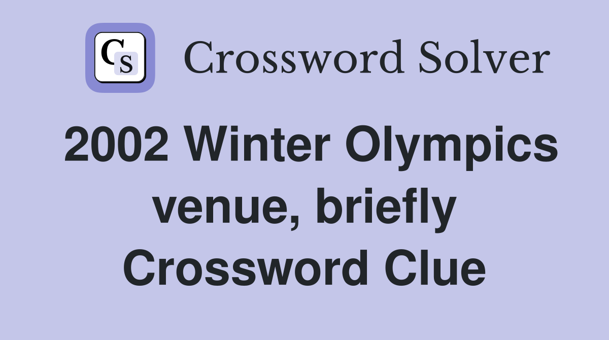2002 Winter Olympics venue, briefly Crossword Clue