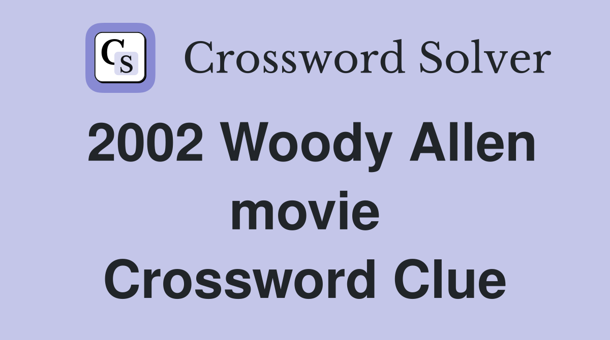 2002 Woody Allen movie Crossword Clue