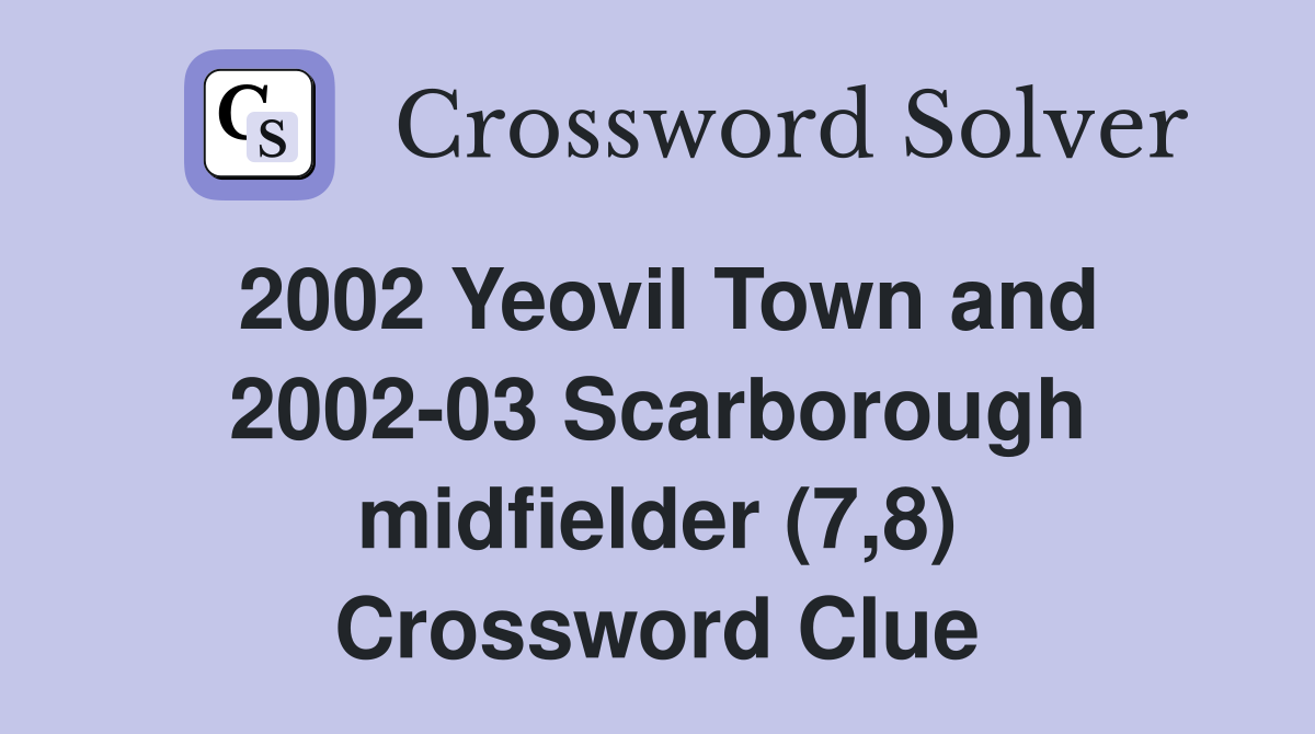 2002 Yeovil Town and 2002-03 Scarborough midfielder (7,8) Crossword Clue