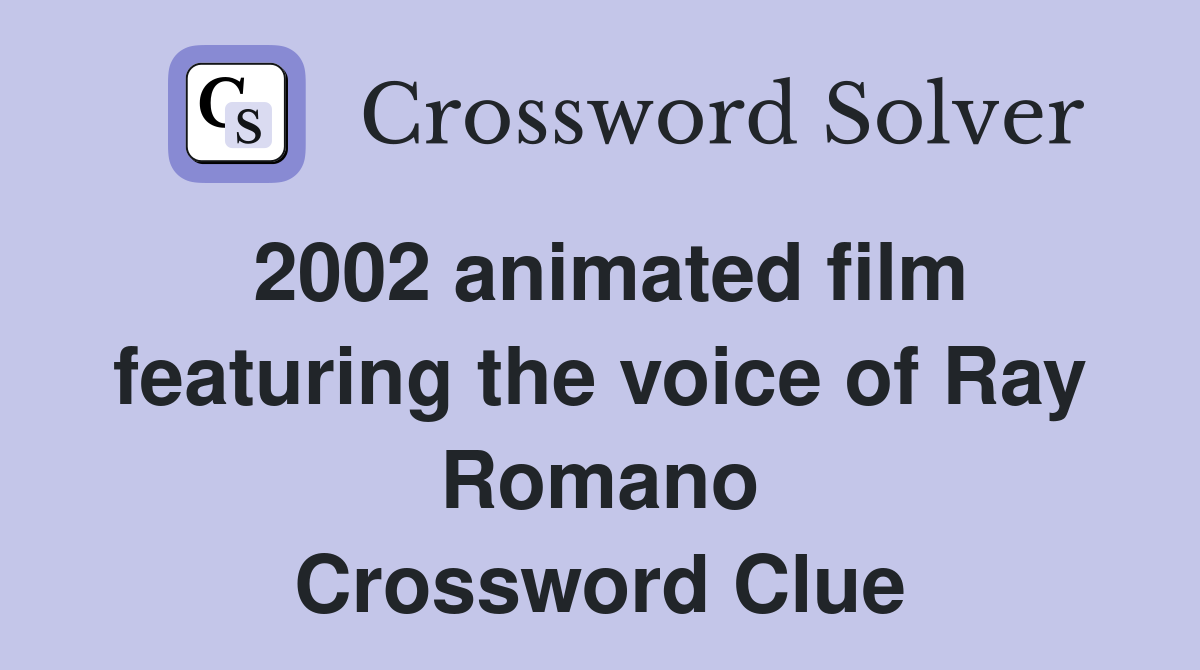 2002 animated film featuring the voice of Ray Romano Crossword Clue