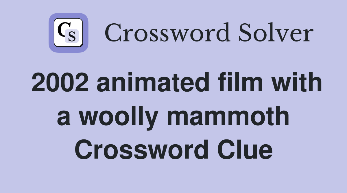 2002 animated film with a woolly mammoth Crossword Clue