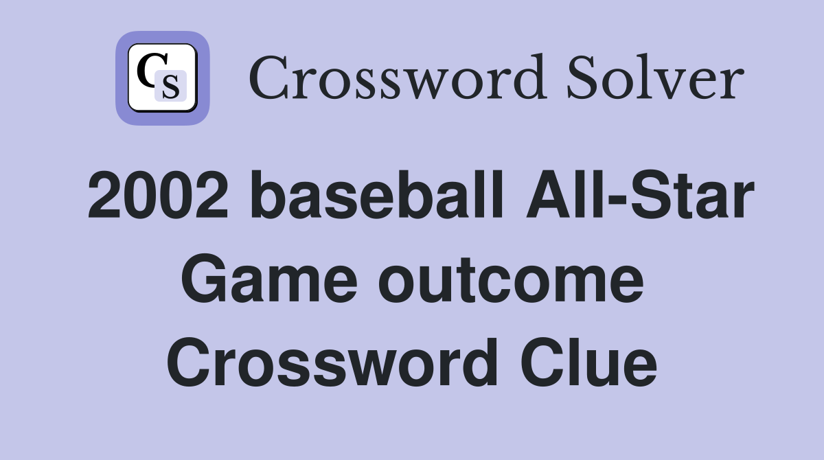 2002 baseball All-Star Game outcome Crossword Clue