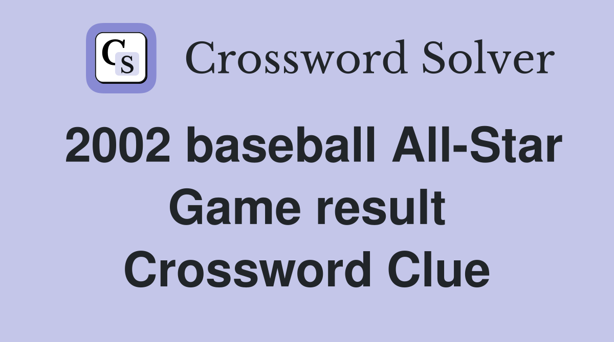 2002 baseball All-Star Game result Crossword Clue