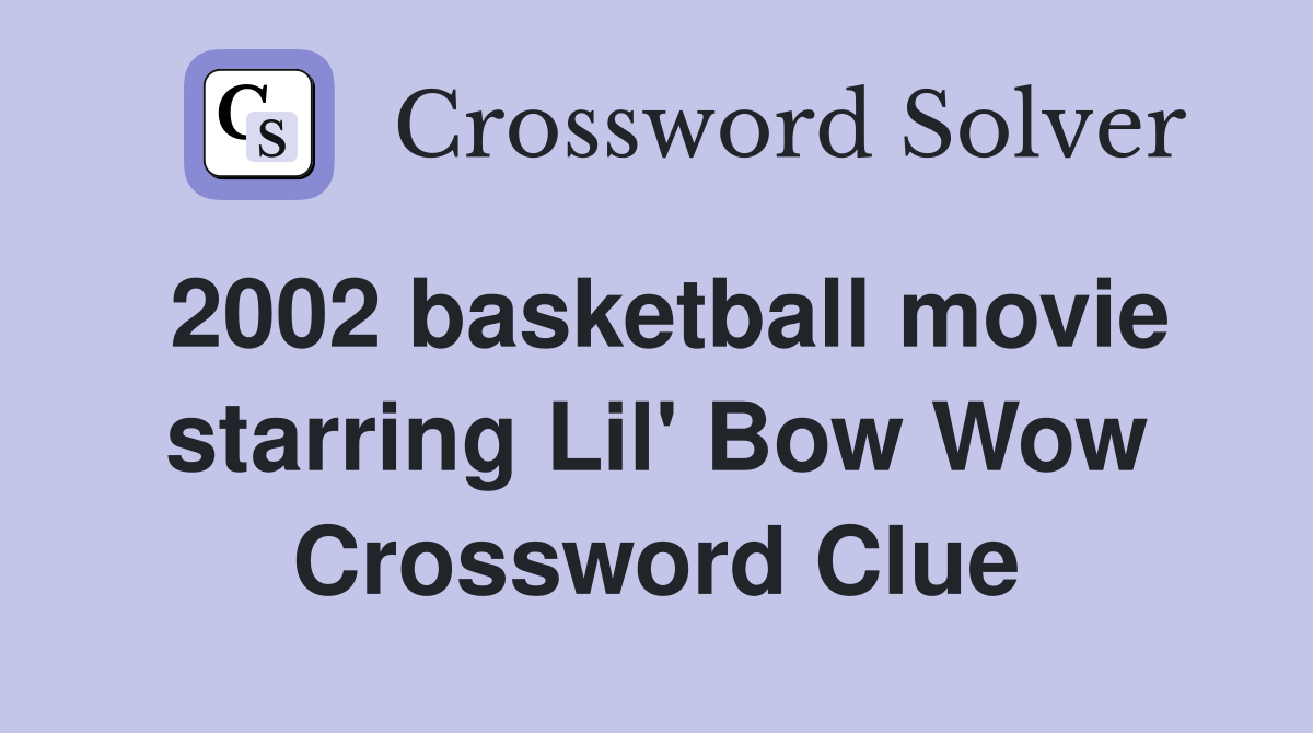 2002 basketball movie starring Lil' Bow Wow Crossword Clue
