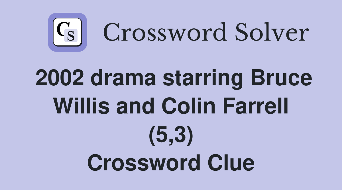 2002 drama starring Bruce Willis and Colin Farrell (5,3) Crossword Clue
