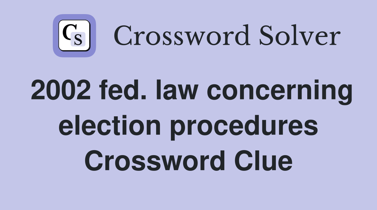 2002 fed. law concerning election procedures Crossword Clue