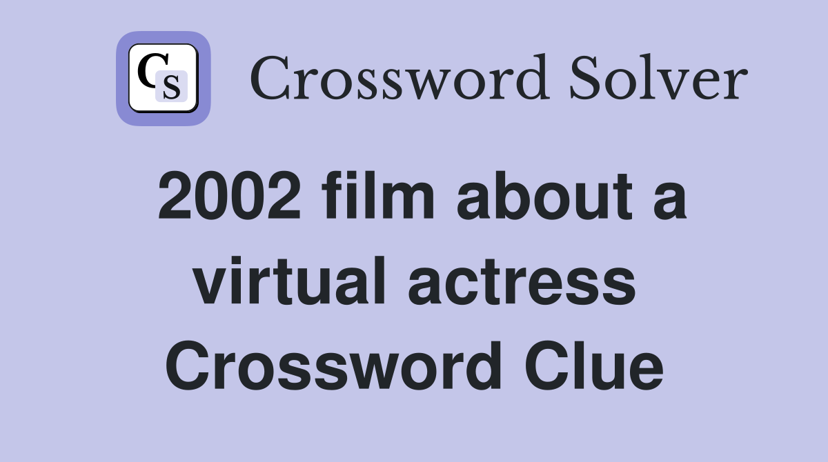 2002 film about a virtual actress Crossword Clue