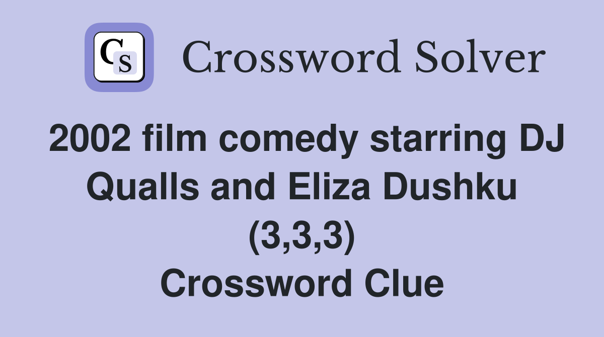 2002 film comedy starring DJ Qualls and Eliza Dushku (3,3,3) Crossword Clue
