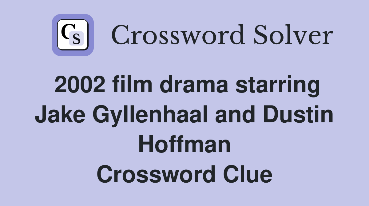 2002 film drama starring Jake Gyllenhaal and Dustin Hoffman Crossword Clue