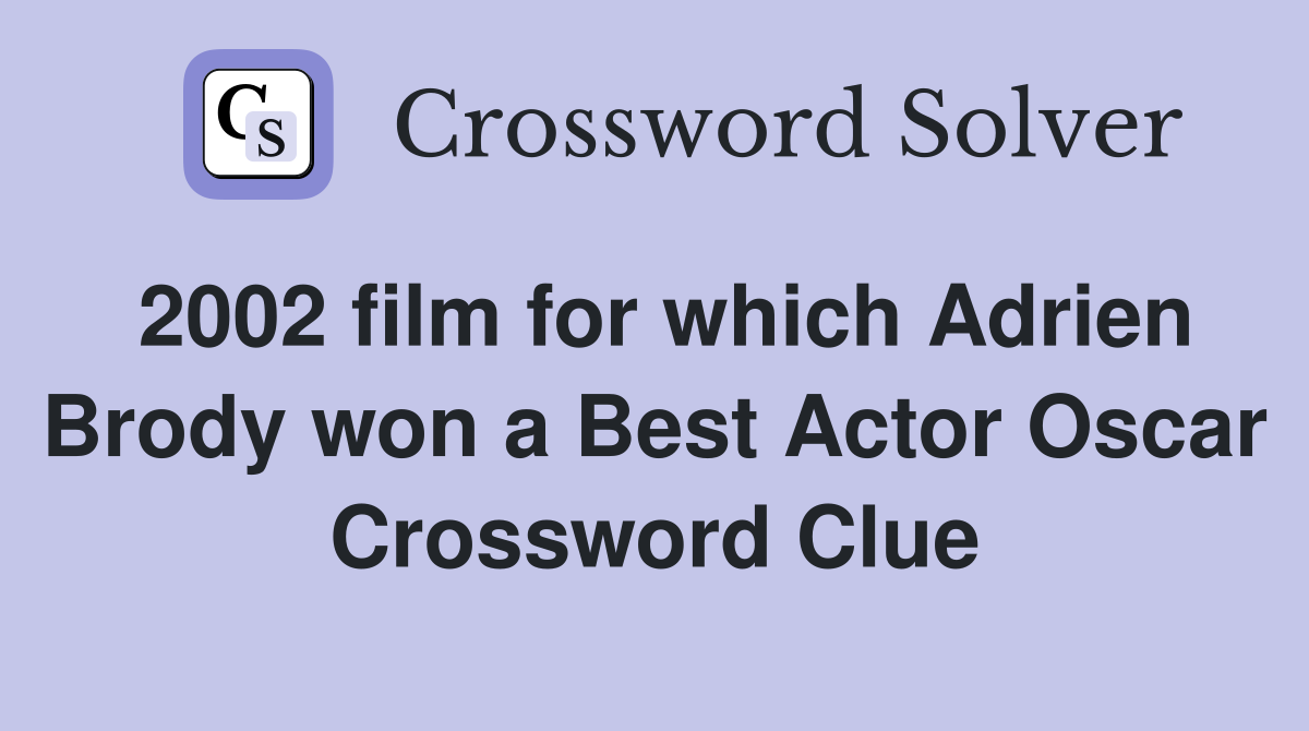 2002 film for which Adrien Brody won a Best Actor Oscar Crossword Clue