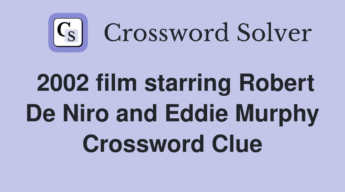 2002 film starring Robert De Niro and Eddie Murphy Crossword Clue
