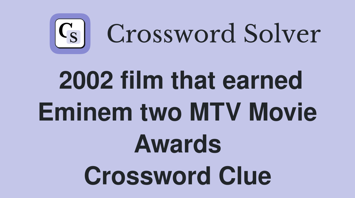 2002 film that earned Eminem two MTV Movie Awards Crossword Clue