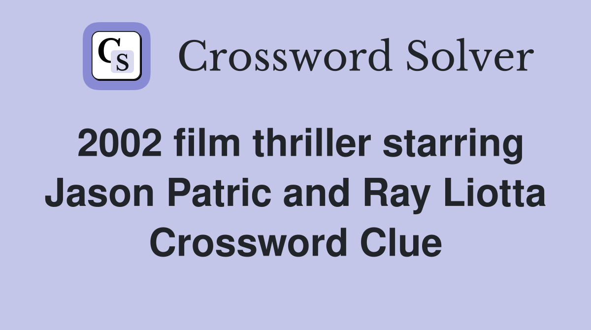 2002 film thriller starring Jason Patric and Ray Liotta Crossword Clue