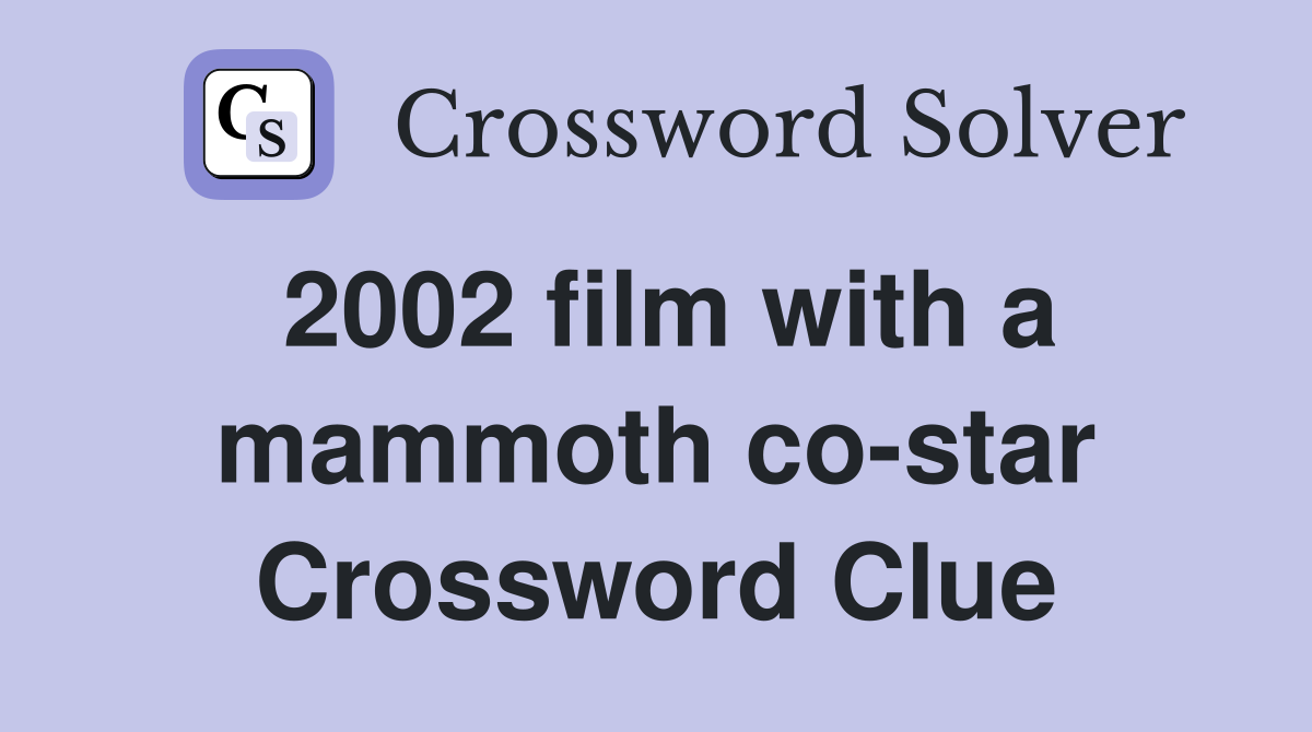 2002 film with a mammoth co-star Crossword Clue
