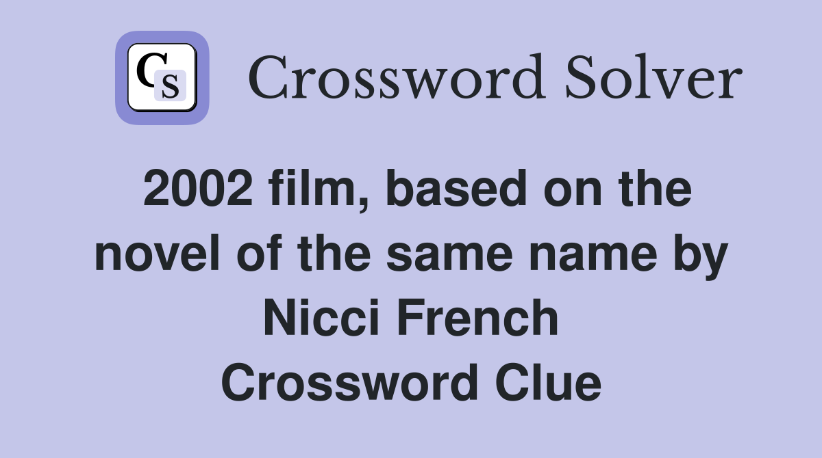 2002 film, based on the novel of the same name by Nicci French Crossword Clue