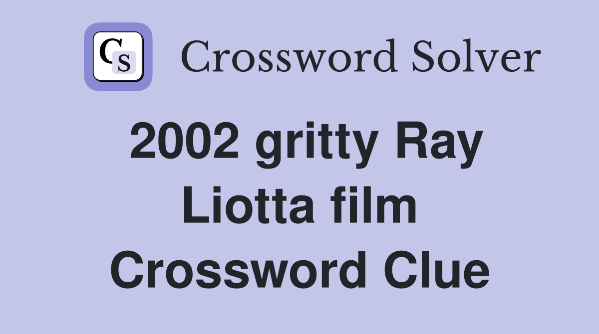 2002 gritty Ray Liotta film Crossword Clue